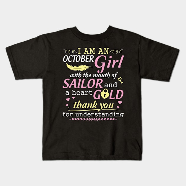 I Am An October Girl With The Mouth Of Sailor And A Heart Of Gold Thank You For Understanding Kids T-Shirt by bakhanh123